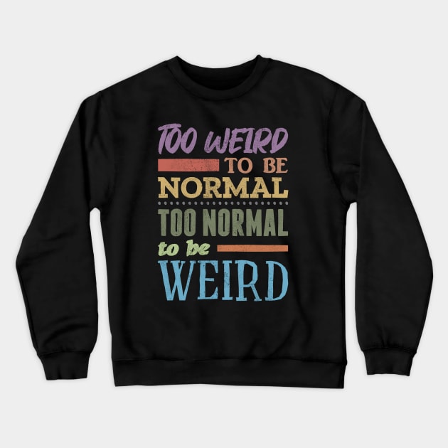 Too Weird To Be Normal Crewneck Sweatshirt by Commykaze